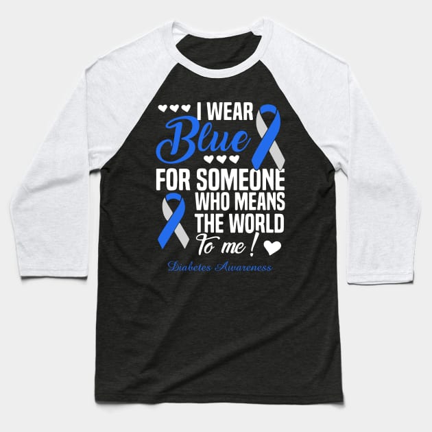 I Wear Blue For Someone Who Means The World To Me Diabetes Awareness Baseball T-Shirt by thuylinh8